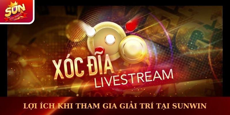 Lợi ích khi tham gia giải trí tại Sunwin